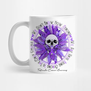 Testicular Cancer Awareness - Skull sunflower We Don't Know How Strong Mug